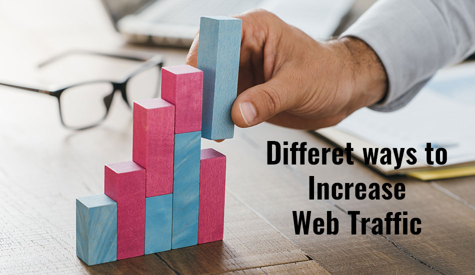 Different Ways to Increase your Website Traffic