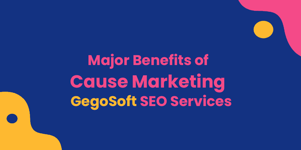 Major Benefits of Cause Marketing - GegoSoft SEO Services