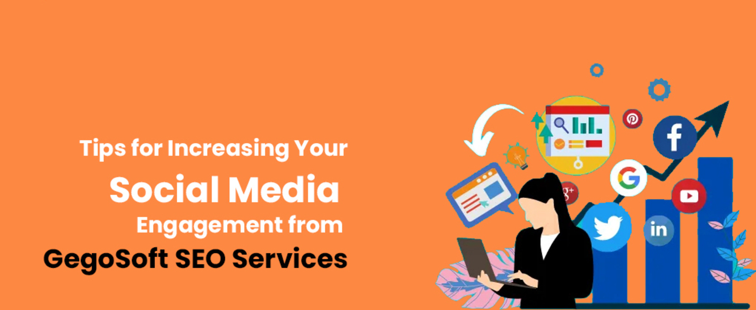 Tips for Increasing Your Social Media Engagement from GegoSoft SEO Services (1) (1)