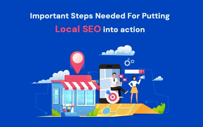 Important Steps Needed For Putting Local SEO into Action