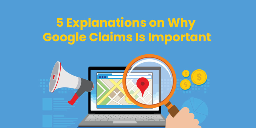 5 Explanations on Why Google Claims Is Important
