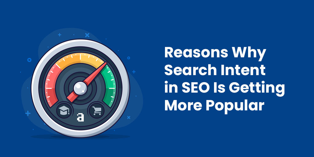 Reasons Why Search Intent in SEO Is Getting More Popular
