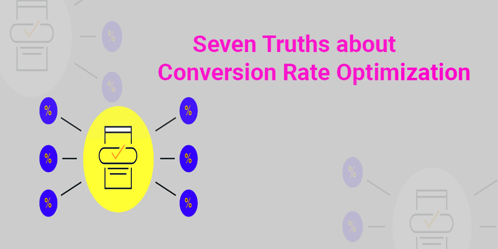 Seven Truths about Conversion Rate Optimization