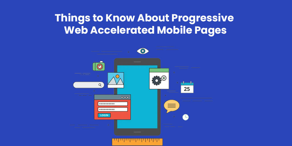 Things to Know About Progressive Web Accelerated Mobile Pages