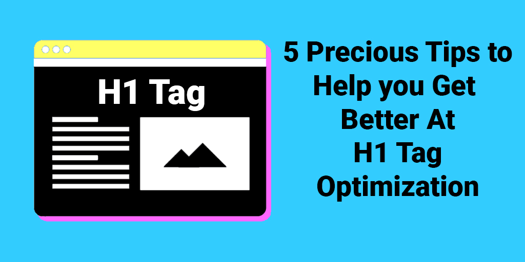 Five Precious Tips to Help You Get Better At H1 Tag Optimization