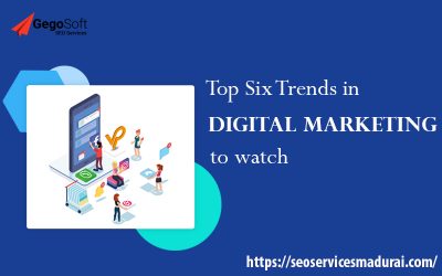 Top Six Trends in Digital Marketing to Watch