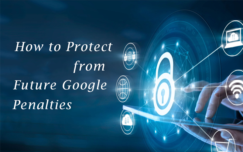 How To Protect from Future Google Penalties