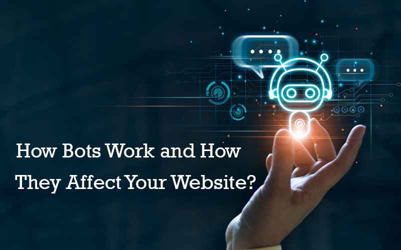 How does Bot traffic Work and How do They Affect Your Website?