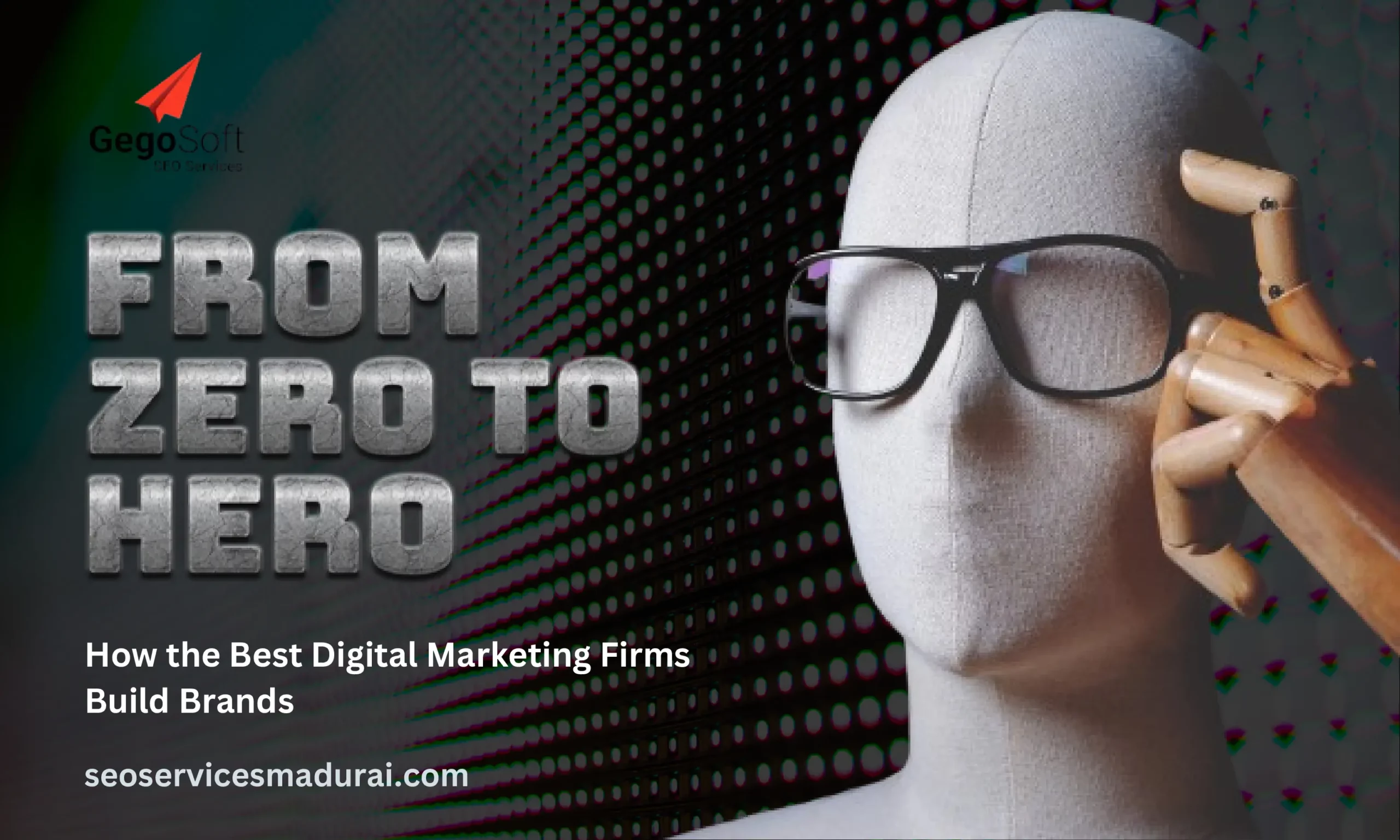 From Zero to Hero How the Best Digital Marketing Firms Build Brands