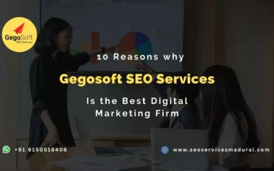 Top 10 Reasons why Gegosoft SEO Services Is the Best Digital Marketing Firm for Your Business