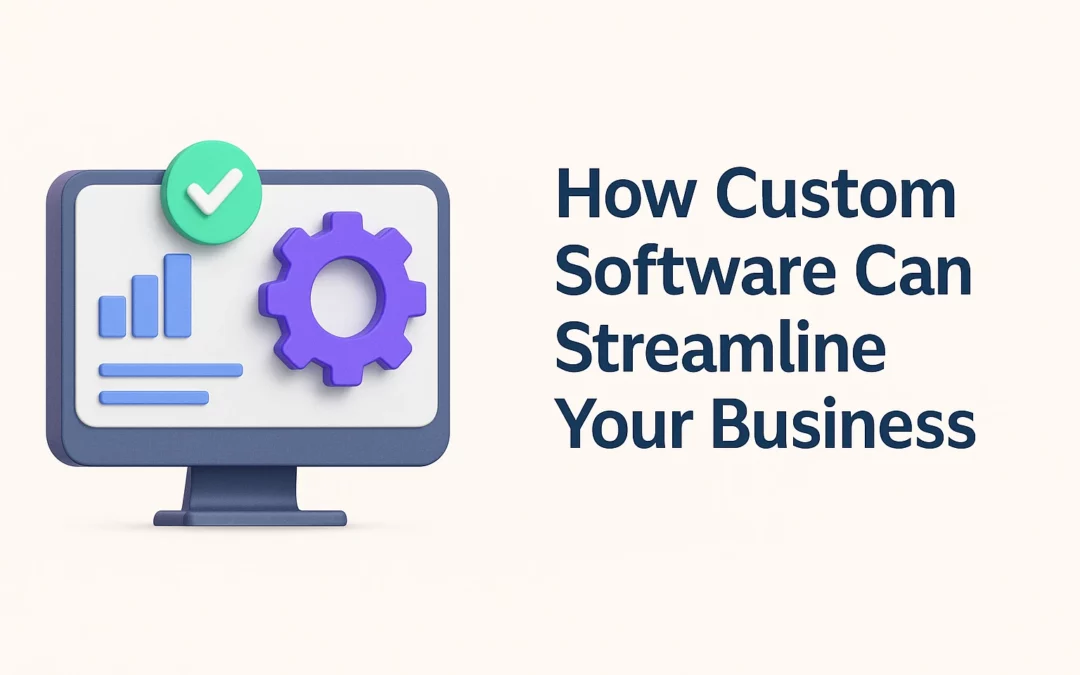How Custom Software Can Streamline Your Business