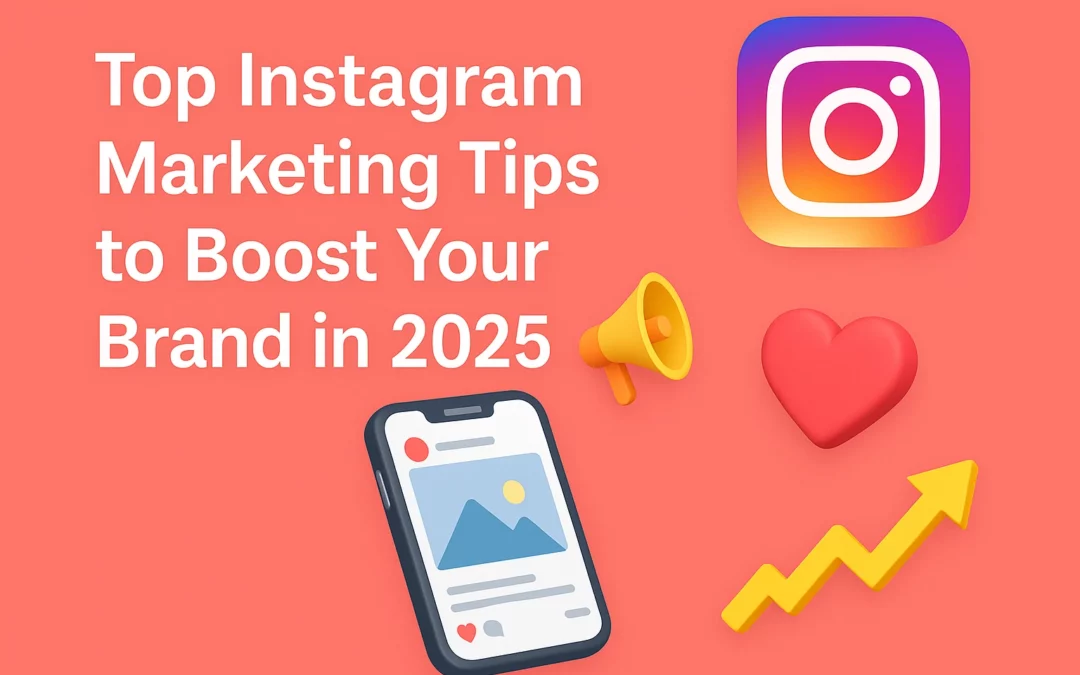 Top Instagram Marketing Tips to Boost Your Brand in 2025