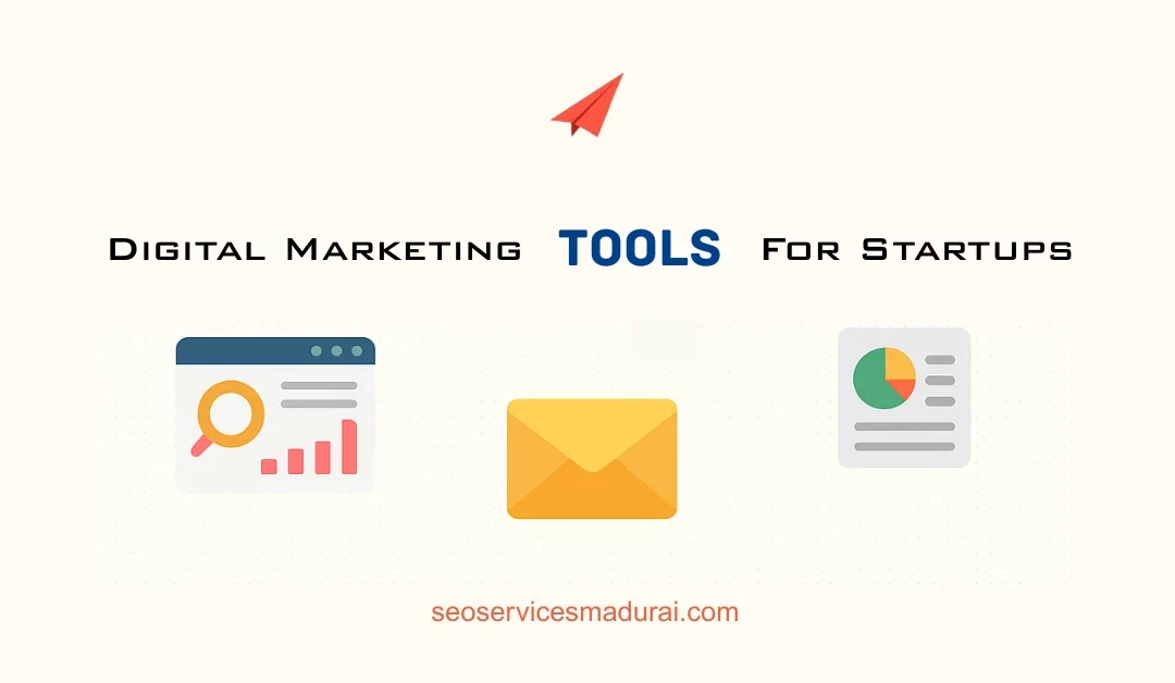 Top Tools Every Founder Needs for Digital Marketing for Startups