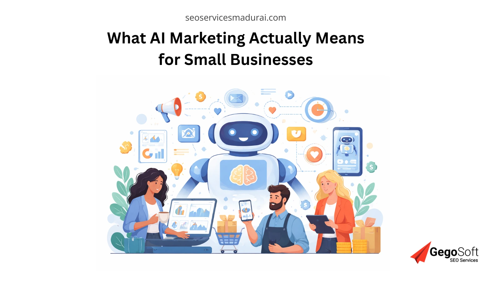 What AI Marketing Actually Means for Small Businesses What AI Marketing Actually Means for Small Businesses