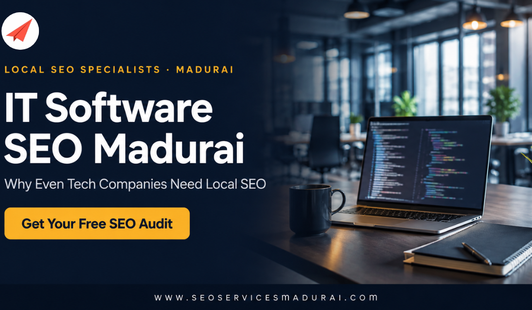IT Software SEO Madurai: Why Even Tech Companies Need Local SEO